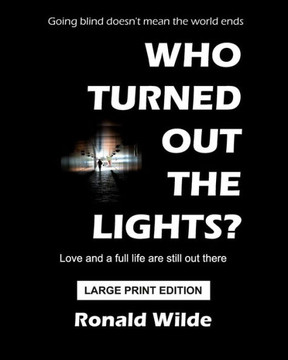 Who Turned Out The Lights? - LARGE PRINT EDITION: Going blind doesn't mean the world ends - Large Print