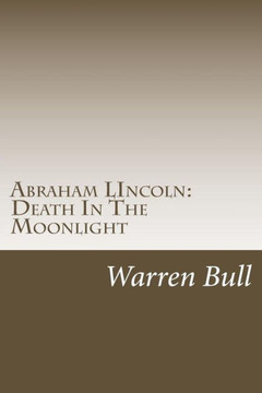Abraham Lincoln: Death In The Moonlight