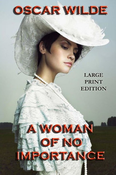 A Woman of No Importance - Large Print Edition - Large Print