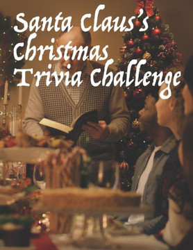 Santa Claus's Christmas Trivia Challenge: 100 Questions about the secular and sacred customs of Christmas