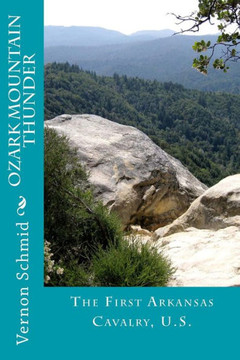 Ozark Mountain Thunder: The First Arkansas Cavalry, U.S.