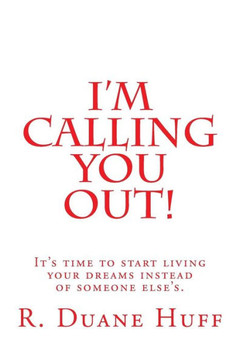 I'm Calling You Out!: It's time to start living your dreams instead of someone else's.