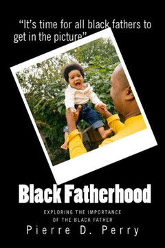 Black Fatherhood: Exploring The Importance of The Black Father