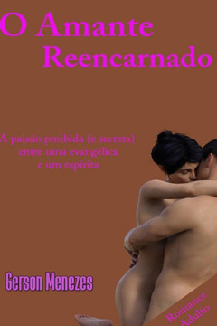 O amante reencarnado: A paixco proibida (e secreta) entre uma evangElica e um esperita