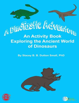 A DinoTastic Adventure: An activity book exploring the ancient world of Dinosaurs
