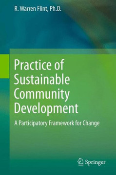 Practice of Sustainable Community Development: A Participatory Framework for Change Practice of Sustainable Community Development: A Participatory Framework for Change
