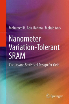 Nanometer Variation-Tolerant Sram: Circuits and Statistical Design for Yield Nanometer Variation-Tolerant Sram: Circuits and Statistical Design for Yield