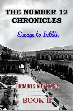 The Number 12 Chronicles : Escape To Ixtlan