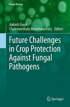 Future Challenges in Crop Protection Against Fungal Pathogens Future Challenges in Crop Protection Against Fungal Pathogens