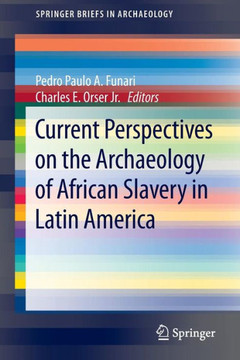 Current Perspectives on the Archaeology of African Slavery in Latin America Current Perspectives on the Archaeology of African Slavery in Latin America
