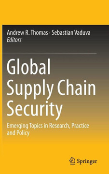Global Supply Chain Security: Emerging Topics in Research, Practice and Policy