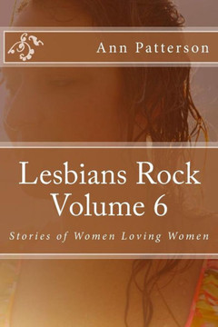 Lesbians Rock Volume 6: Stories of Women Loving Women