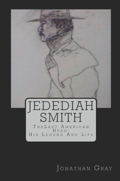 Jedediah Smith: TheLast American Hero: His Life And Legend