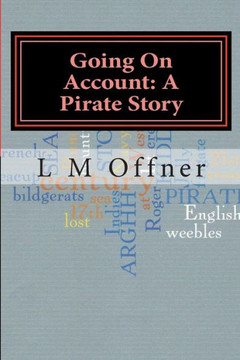Going On Account: A Pirate Story: My travels with Captain Kidd