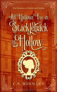 All Hallows' Eve In Stickleback Hollow (The Mysteries Of Stickleback Hollow) (Volume 2)