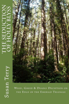 The Seduction of Holly Blyss: Weed, Greed & Deadly Deception on the Edge of the Emerald Triangle