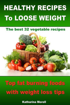 HEALTHY RECIPES TO LOOSE WEIGHT- Top fat burning foods with weight loss tips - The best 32 vegetable recipes