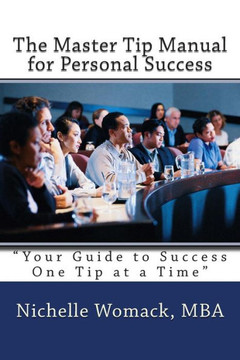 The Master Tip Manual for Personal Success: ""Your Guide to Success One Tip at a Time""