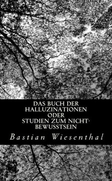 Das Buch der Halluzinationen oder Studien zum Nicht-Bewusstsein