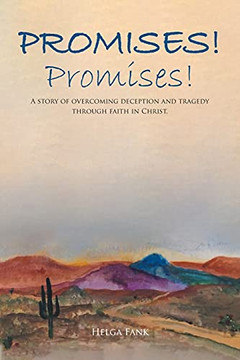 Promises! Promises!: A Story Of Overcoming Deception And Tragedy Through Faith In Christ. Promises! Promises!: A Story Of Overcoming Deception And Tragedy Through Faith In Christ.