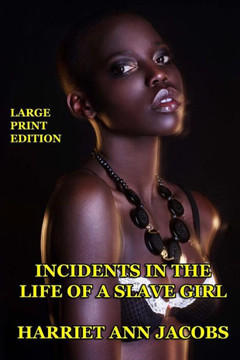 Incidents in the Life of a Slave Girl - Large Print Edition - Large Print