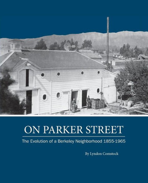 On Parker Street: The Evolution of a Berkeley Neighborhood 1855-1965