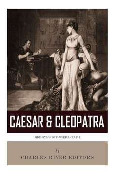 Caesar & Cleopatra: History's Most Powerful Couple