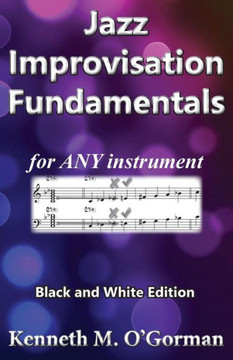 Jazz Improvisation Fundamentals: Black and White Edition