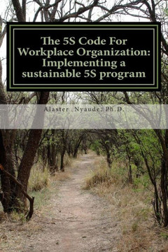The 5S Code For Workplace Organization: Implementing a Sustainable 5S Program