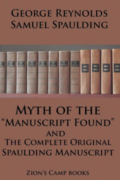 Myth of the ""Manuscript Found"" And The Complete Original Spaulding Manuscript: The Faith-Promoting Series Book 11