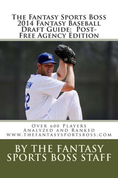 The Fantasy Sports Boss 2014 Fantasy Baseball Draft Guide: Over 600 Players Analyzed and Ranked