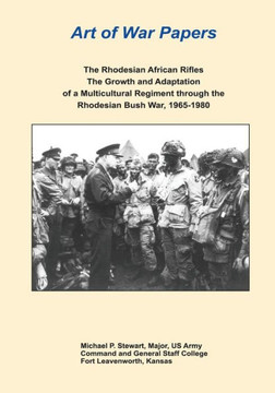 The Rhodesian African Rifles: The Growth and Adaptation of a Multicultural Regiment through the Rhodesian Bush War, 1965-1980