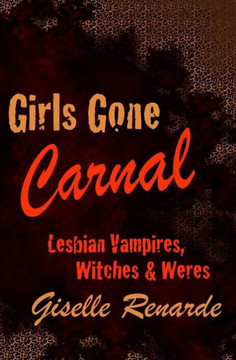 Girls Gone Carnal: Lesbian Vampires, Witches and Weres