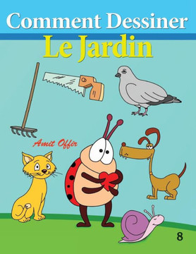 Comment Dessiner - Le Jardin: Livre de Dessin: Apprendre Dessiner