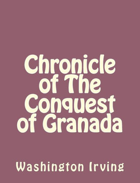 Chronicle of The Conquest of Granada : 9781494390358