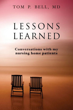 Lessons Learned: Conversations With My Nursing Home Patients