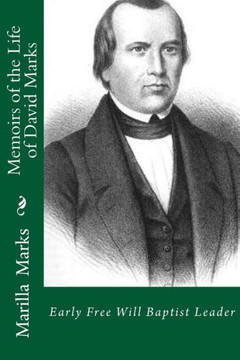 Memoirs of the Life of David Marks: Early Free Will Baptist Leader