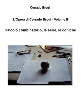 L'Opera di Corrado Brogi - Volume II: Calcolo combinatorio, le serie, le coniche