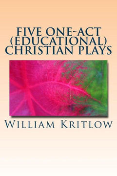 Five One-Act (Educational) Christian Plays: For Stage and Reader's Theater