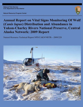 Annual Report on Vital Signs Monitoring Of Wolf (Canis lupus) Distribution and Abundance in Yukon-Charley Rivers National Preserve, Central Alaska Net : 9781494421625