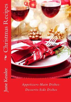 Christmas Recipes: Appitzers, Main Dishes, Desserts, Side Dishes