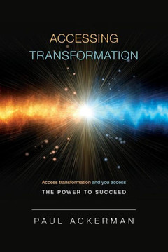 Accessing Transformation: Access Transformation And You Access The Power To Succeed.