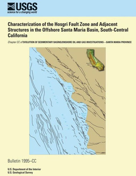 Characterization of the Hosgri Fault Zone and Adjacent Structures in the Offshore Santa Maria Basin, South-Central California Characterization of the Hosgri Fault Zone and Adjacent Structures in the Offshore Santa Maria Basin, South-Central California