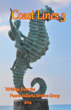 Coast Lines 3: Antholgy of Writings of the Puerto Vallarta Writers Group