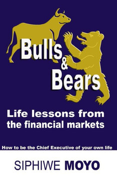 Bulls & Bears: life lessons from the financial markets: How to be the Chief Executive of your own life