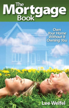 The Mortgage Book: Own Your Home Without It Owning You
