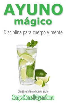 Ayuno Magico: Disciplina para cuerpo y mente. Claves para ayunar