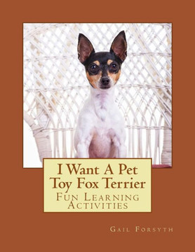 I Want A Pet Toy Fox Terrier: Fun Learning Activities