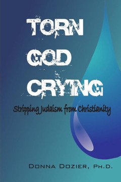 Torn God Crying: Stripping Judaism from Christianity