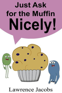Just Ask for the Muffin Nicely!